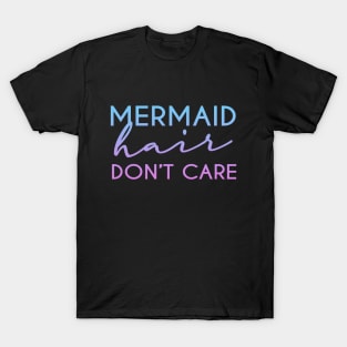 Mermaid hair don't care Funny Womens Girl T-Shirt T-Shirt